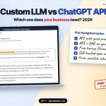 Custom LLM vs ChatGPT API in 2026: which option a business needs, from prompts and RAG to self-hosted open models